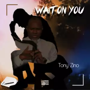 Tony Zino - Wait On You